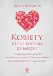 Kobiety, które kochają za bardzo. Autor: Robin Norwood. Dadada.pl Okładka książki Kobiety, które kochają za bardzo