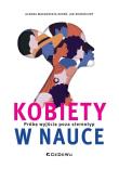 Kobiety w nauce. Próba wyjścia poza stereotyp. Autor: Dereń Aldona Małgorzata, Skonieczny Jan. Dadada.pl Okładka książki Kobiety w nauce. Próba wyjścia poza stereotyp
