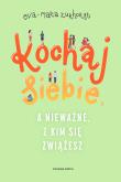 Kochaj siebie, a nieważne, z kim się zwiążesz wyd. 2024. Autor: Eva-Maria Zurhorst. Dadada.pl Okładka książki Kochaj siebie, a nieważne, z kim się zwiążesz wyd. 2024