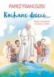 Kochane dzieci.. Papież odpowiada na Wasze pytania. Autor: Agasso Domenico, Papież Franciszek, Agnieszka Dyw. Dadada.pl Okładka książki Kochane dzieci.. Papież odpowiada na Wasze pytania