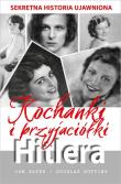Kochanki i przyjaciółki Hitlera. Autor: Sayer Ian, Botting Douglas. Dadada.pl Okładka książki Kochanki i przyjaciółki Hitlera