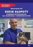 Kocie kłopoty. Poradnik weterynaryjny dla właścicieli i hodowców kotów. Autor: Mieczysław Dyś. Dadada.pl Okładka książki Kocie kłopoty. Poradnik weterynaryjny dla właścicieli i hodowców kotów
