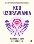 Kod uzdrawiania. Autor: Alexander Loyd, Ben Johnson. Dadada.pl Okładka książki Kod uzdrawiania