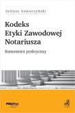 Okładka książki Kodeks Etyki Zawodowej Notariusza. Komentarz..