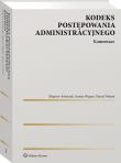 Kodeks postępowania administracyjnego. Komentarz. Autor: Zbigniew Kmieciak, Joanna Wegner, Maciej Wojtuń. Dadada.pl Okładka książki Kodeks postępowania administracyjnego. Komentarz