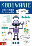 Kodowanie krok po kroku. Dla starszaków. Z robotem. Autor:   Praca zbiorowa. Dadada.pl Okładka książki Kodowanie krok po kroku. Dla starszaków. Z robotem