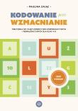 Kodowanie przez wzmacnianie Ćwiczenia do zajęć korekcyjno-kompensacyjnych i rewalidacyjnych dla klas 4–8. Autor: Paulina Zając. Dadada.pl Okładka książki Kodowanie przez wzmacnianie Ćwiczenia do zajęć korekcyjno-kompensacyjnych i rewalidacyjnych dla klas 4–8