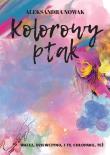 Kolorowy ptak. Autor: Aleksandra Nowak. Dadada.pl Okładka książki Kolorowy ptak