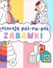 Koloruję pół na pół. Zabawki. Autor:   Praca zbiorowa. Dadada.pl Okładka książki Koloruję pół na pół. Zabawki