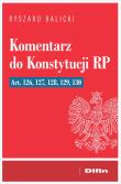 Komentarz do Konstytucji RP art. 126, 127, 128, 129, 130. Autor: Balicki Ryszard. Dadada.pl Okładka książki Komentarz do Konstytucji RP art. 126, 127, 128, 129, 130