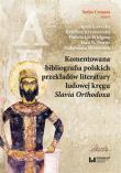 Komentowana bibliografia polskich przekładów literatury ludowej kręgu Slavia Orthodoxa. Autor: Kawecka Agata, Krzeszewska Karolina, Lis-Wielgosz Izabela, Petrov Ivan N., Skowronek Małgorzata. Dadada.pl Okładka książki Komentowana bibliografia polskich przekładów literatury ludowej kręgu Slavia Orthodoxa