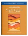 Kompetencja językowa dzieci z ADHD. Autor: Szabelska Elżbieta. Dadada.pl Okładka książki Kompetencja językowa dzieci z ADHD