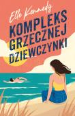 Kompleks grzecznej dziewczynki. Avalon Bay. Tom 1. Autor: Kennedy Elle. Dadada.pl Okładka książki Kompleks grzecznej dziewczynki. Avalon Bay. Tom 1