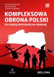Kompleksowa obrona Polski po agresji rosyjskiej na Ukrainę. Autor: Opracowanie zbiorowe. Dadada.pl Okładka książki Kompleksowa obrona Polski po agresji rosyjskiej na Ukrainę