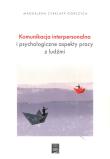 Okładka książki Komunikacja interpersonalna i psychologiczne aspekty pracy z ludźmi