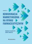 Komunikacja marketingowa na rynku farmaceutycznym. Autor: Anna Rogala, Pilarczyk Bogna. Dadada.pl Okładka książki Komunikacja marketingowa na rynku farmaceutycznym