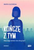 Kończę z tym. Dlaczego dzieci nie chcą żyć?. Autor: Marta Guzowska. Dadada.pl Okładka książki Kończę z tym. Dlaczego dzieci nie chcą żyć?