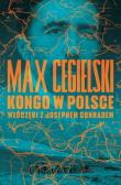 Kongo w Polsce. Włóczęgi z Josephem Conradem. Autor: Cegielski Max. Dadada.pl Okładka książki Kongo w Polsce. Włóczęgi z Josephem Conradem
