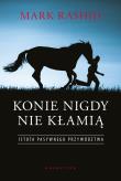 Konie nigdy nie kłamią. Istota pasywnego przywództwa. Autor: Rashid Mark. Dadada.pl Okładka książki Konie nigdy nie kłamią. Istota pasywnego przywództwa