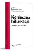 Konieczna bifurkacja. ''Nie ma alternatywy. Autor: Krzykawski Michał. Dadada.pl Okładka książki Konieczna bifurkacja. ''Nie ma alternatywy