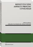 Konstytucyjne aspekty procesu cywilnego. Autor: Zembrzuski Tadeusz, Aleksandra Orzeł-Jakubowska. Dadada.pl Okładka książki Konstytucyjne aspekty procesu cywilnego