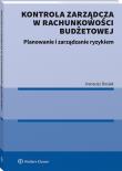 Kontrola zarządcza w rachunkowości budżetowej. Planowanie i zarządzanie ryzykiem. Autor: Rosiek Ireneusz. Dadada.pl Okładka książki Kontrola zarządcza w rachunkowości budżetowej. Planowanie i zarządzanie ryzykiem