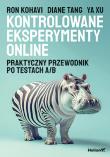 Okładka książki Kontrolowane eksperymenty online. Praktyczny przewodnik po testach A/B