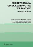 Koordynowana opieka zdrowotna w praktyce. Autor: Bogdan Magdalena, Paweł Żuk, Artur Prusaczyk, Marika Guzek, Sylwia Szafraniec-Buryło, Anna Owczarczyk, Sabina Karczmarz, Małgorzata Kalisz, Marta Miros, Piotr Tyszko, Łukasz Zawitowski, Filip Domanski. Dadada.pl Okładka książki Koordynowana opieka zdrowotna w praktyce