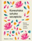 Koreańska sztuka szczęścia. Autor: Zitwer Barbara J.. Dadada.pl Okładka książki Koreańska sztuka szczęścia