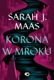Korona w mroku. Szklany Tron. Tom 2 wyd. 2024. Autor: Sarah J. Maas. Dadada.pl Okładka książki Korona w mroku. Szklany Tron. Tom 2 wyd. 2024