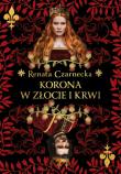 Korona w złocie i krwi. Autor: Czarnecka Renata. Dadada.pl Okładka książki Korona w złocie i krwi