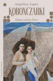 Koronczarki. Klątwa rodziny Flores. Autor: Anglica Lopes, Katarzyna Mojkowska, Ewa Kosiba. Dadada.pl Okładka książki Koronczarki. Klątwa rodziny Flores