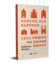 Kościół dla każdego, czyli przepis na zmianę świata. Autor: Wiater Elżbieta. Dadada.pl Okładka książki Kościół dla każdego, czyli przepis na zmianę świata