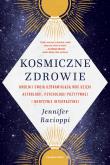 Kosmiczne zdrowie. Uwolnij swoją uzdrawiającą moc. Autor: Jennifer Racioppi, Ryszard Oślizło. Dadada.pl Okładka książki Kosmiczne zdrowie. Uwolnij swoją uzdrawiającą moc