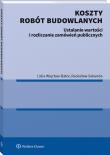 Koszty robót budowlanych. Ustalanie wartości i rozliczanie zamówień publicznych. Autor: Lidia Więcław-Bator, Radosław Sekunda. Dadada.pl Okładka książki Koszty robót budowlanych. Ustalanie wartości i rozliczanie zamówień publicznych