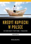 Kredyt kupiecki w Polsce - determinanty podażowe i popytowe. Autor: Becella Adrian. Dadada.pl Okładka książki Kredyt kupiecki w Polsce - determinanty podażowe i popytowe