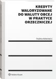 Kredyty waloryzowane do waluty obcej w praktyce orzeczniczej. Autor: Paulina Asłanowicz. Dadada.pl Okładka książki Kredyty waloryzowane do waluty obcej w praktyce orzeczniczej