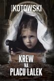 Krew na placu lalek. Autor: Kotowski Krzysztof. Dadada.pl Okładka książki Krew na placu lalek