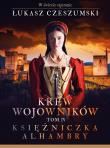 Krew wojowników. T. 4 Księżniczka Alhambry. Autor: Czeszumski Łukasz. Dadada.pl Okładka książki Krew wojowników. T. 4 Księżniczka Alhambry