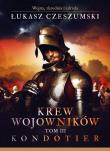 Krew wojowników. Tom 3. Kondotier. Autor: Czeszumski Łukasz. Dadada.pl Okładka książki Krew wojowników. Tom 3. Kondotier