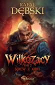 Krew z krwi. Wilkozacy. Tom 2. Autor: Dębski Rafał. Dadada.pl Okładka książki Krew z krwi. Wilkozacy. Tom 2