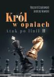 Król w opałach. Atak po linii H. Autor: Czajkowski Ryszard, Andrzej Nowicki. Dadada.pl Okładka książki Król w opałach. Atak po linii H