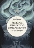 Królowa wszelkiego czarownictwa. Biografia Bogini. Autor: Jack Chanek. Dadada.pl Okładka książki Królowa wszelkiego czarownictwa. Biografia Bogini