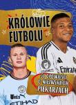 Królowie futbolu. 51 opowieści o niezwykłych piłkarzach. Autor: Zieliński Wojciech. Dadada.pl Okładka książki Królowie futbolu. 51 opowieści o niezwykłych piłkarzach