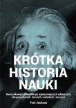 Krótka historia nauki. Kieszonkowy przewodnik po najważniejszych odkryciach, eksperymentach, teoriach, metodach i sprzęcie. Autor: Jackson Tom. Dadada.pl Okładka książki Krótka historia nauki. Kieszonkowy przewodnik po najważniejszych odkryciach, eksperymentach, teoriach, metodach i sprzęcie