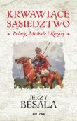 Krwawiące sąsiedztwo. Polacy, Moskale i Kozacy. Autor: Besala Jerzy. Dadada.pl Okładka książki Krwawiące sąsiedztwo. Polacy, Moskale i Kozacy