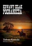 Krwawy szlak Pogranicza. Autor: Tadeusz Kostecki (Krystyn T. Wand). Dadada.pl Okładka książki Krwawy szlak Pogranicza