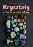 Kryształy które leczą ciało i duszę Wyd. 2023. Autor: Mayet Catherine, Nathaelh Remy. Dadada.pl Okładka książki Kryształy które leczą ciało i duszę Wyd. 2023