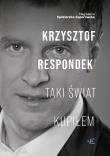 Okładka książki Krzysztof Respondek. Taki świat kupiłem