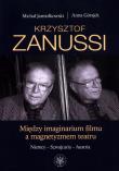 Krzysztof Zanussi. Między imaginarium filmu a magnetyzmem teatru.. Autor: Jamiołkowski Michał, Górajek Anna. Dadada.pl Okładka książki Krzysztof Zanussi. Między imaginarium filmu a magnetyzmem teatru.